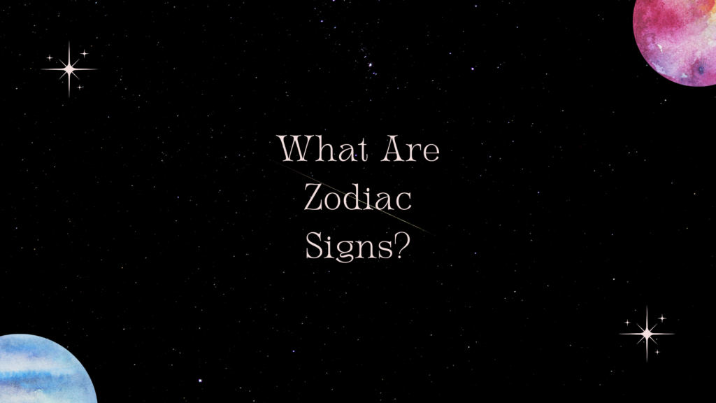 What Are Zodiac Signs