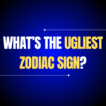 What’s the Ugliest Zodiac Sign