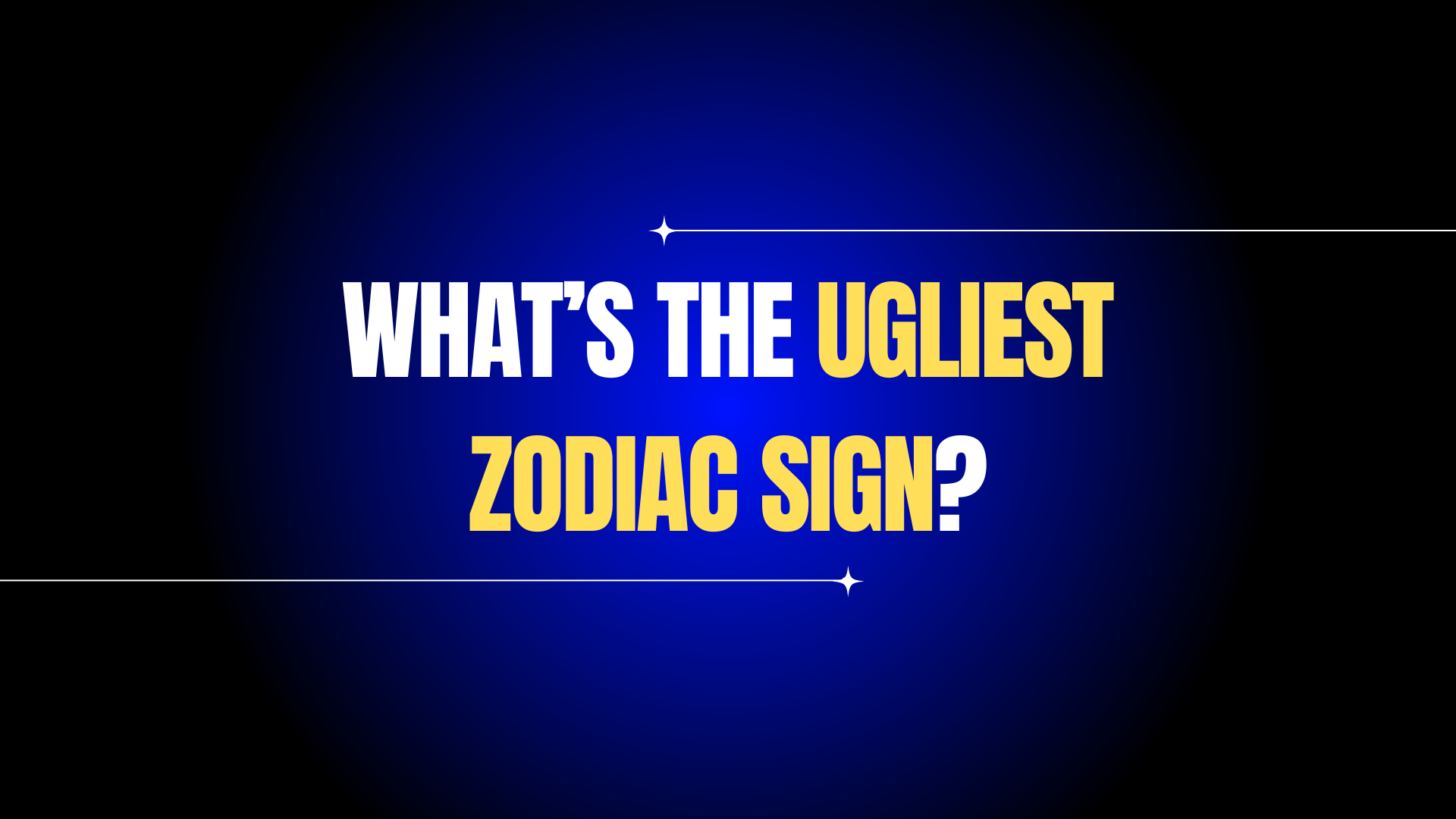 What’s the Ugliest Zodiac Sign